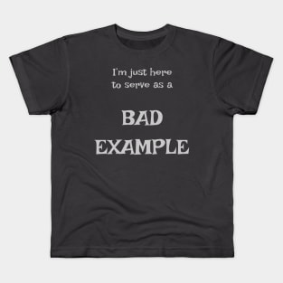 I'm just here to serve as a bad example Kids T-Shirt